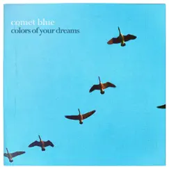 Colors Of Your Dreams - Single by Comet Blue album reviews, ratings, credits