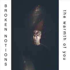 The Warmth of You - Single by Broken Notions album reviews, ratings, credits