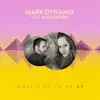 What U Do to Me (feat. Alexandria) album lyrics, reviews, download