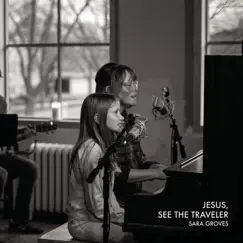 Jesus, See the Traveler - Single by Sara Groves album reviews, ratings, credits