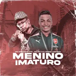 Menino Imaturo - Single by MC Pr & MC Neguinho VTR album reviews, ratings, credits