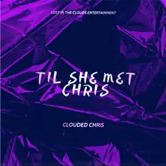 Til She Met Chris - EP by Clouded Chris album reviews, ratings, credits