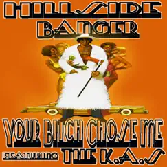 Your Bitch Chose Me (feat. The K.a.S) - Single by Hillside Banger album reviews, ratings, credits