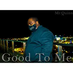 Good To Me - Single by Mr.Quinn album reviews, ratings, credits