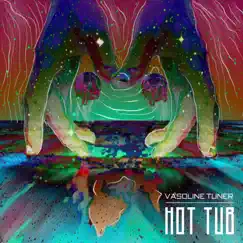 Hot Tub - Single by Vasoline Tuner album reviews, ratings, credits