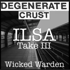 Ilsa Take III (Wicked Warden) - Single by Degenerate Crust album reviews, ratings, credits