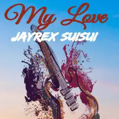 My Love - Single by Jayrex Suisui album reviews, ratings, credits