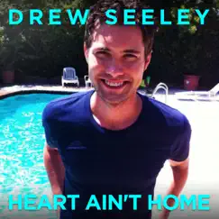 Heart Ain't Home - Single by Drew Seeley album reviews, ratings, credits
