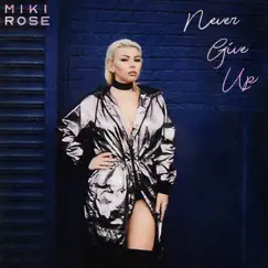 Never Give Up (feat. Jengi) - Single by Miki Rose album reviews, ratings, credits