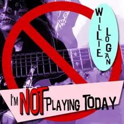 I'm Not Playing Today - Single by Willie Logan album reviews, ratings, credits