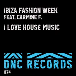 I Love House Music - Single by Ibiza Fashion Week & Carmine F album reviews, ratings, credits