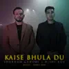 Kaise Bhula Du - Single album lyrics, reviews, download