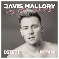 Say You Hate Me (DSTRQT Remix) - Single by Davis Mallory album reviews, ratings, credits