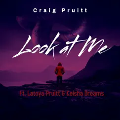 Look at Me (feat. Latoya Pruitt & Keisha Dreams) - Single by Craig Pruitt album reviews, ratings, credits