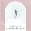 Ambiance loisir créatif - Musique instrumentale pour activités créatives, stimulation de la creativité adulte album lyrics, reviews, download