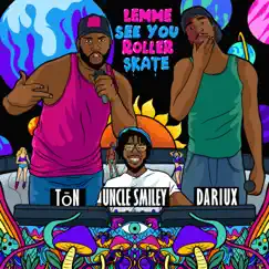 Lemme See You Roller Skate (feat. Ton & Dariux) - Single by Uncle Smiley the DJ album reviews, ratings, credits
