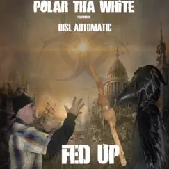 Fed Up (feat. DISL Automatic) - Single by Polar Tha White album reviews, ratings, credits