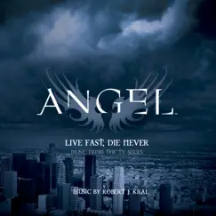 Angel: Live Fast, Die Never (Music from the TV Series) by Robert J. Kral album reviews, ratings, credits