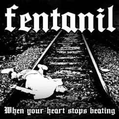 When Your Heart Stops Beating by Fentanil album reviews, ratings, credits