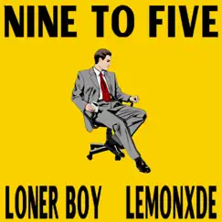 Nine to Five (feat. Lemonxde) - Single by Loner Boy album reviews, ratings, credits