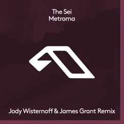 Metroma (Jody Wisternoff & James Grant Remix) - Single by The Sei album reviews, ratings, credits