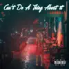 Can't Do a Thing About It - Single album lyrics, reviews, download