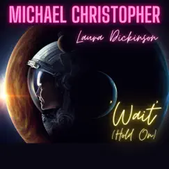 Wait (Hold On) - Single [feat. Laura Dickinson] - Single by Michael Christopher album reviews, ratings, credits