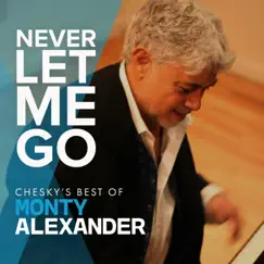 Never Let Me Go: Chesky's Best of Monty Alexander by Monty Alexander album reviews, ratings, credits