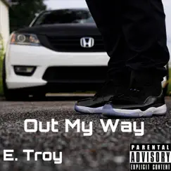 Out My Way (feat. Jay Heat) - Single by E. Troy album reviews, ratings, credits