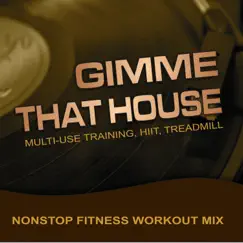 Gimme That House, Multi-Use Training, HIIT, Treadmill (Nonstop Fitness Workout Mix) [feat. Michaelo] by MickeyMar album reviews, ratings, credits
