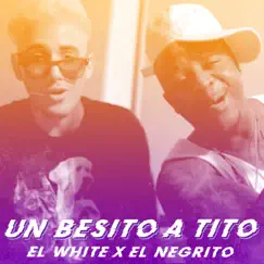 Un Besito a Tito - Single by El Negrito & El White album reviews, ratings, credits