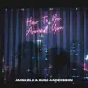 How to Be Around You - Single album lyrics, reviews, download