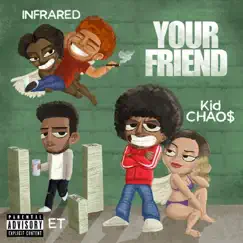 Your Friend (feat. Infrared & E.T.) - Single by Kid CHAO$ album reviews, ratings, credits