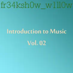 Introduction to Music, Vol. 02 by Fr34ksh0w_w1ll0w album reviews, ratings, credits