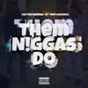 Them N***a Do (feat. Troy Cakeman) - Single album lyrics, reviews, download