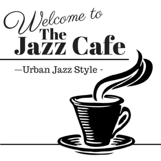 Welcome to the Jazz Cafe - Urban Jazz Style by Relaxing Piano Crew album download