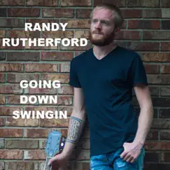 Going Down Swingin - Single by Randy Rutherford album reviews, ratings, credits