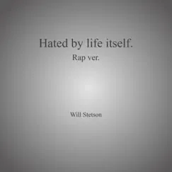 Hated By Life Itself. - Single by Will Stetson album reviews, ratings, credits