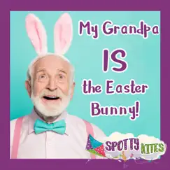 My Grandpa's the Easter Bunny! - Single by Spotty Kites album reviews, ratings, credits
