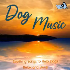 Dog Music: Soothing Songs to Help Dogs Relax and Sleep by Dog Music, Dog Music Dreams & Dog Music Therapy album reviews, ratings, credits