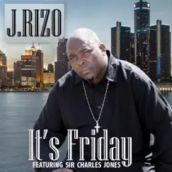 It's Friday (feat. Sir Charles Jones) - Single by J.Rizo album reviews, ratings, credits