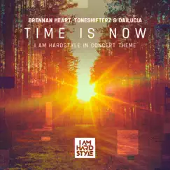 Time Is Now (I AM HARDSTYLE In Concert Theme) - Single by Brennan Heart, Toneshifterz & Dailucia album reviews, ratings, credits