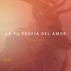 La Filosofía del Amor - Single by Dubosky & Wvltz album reviews, ratings, credits