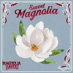 Sweet Magnolia - Single by Magnolia Bayou album reviews, ratings, credits