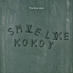 Smile Like Kokoy - Single by The Rare Idiot album reviews, ratings, credits