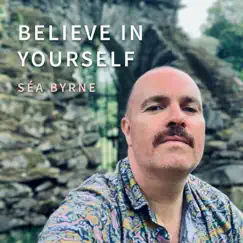 Believe in Yourself - Single by Séa Byrne album reviews, ratings, credits