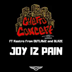 Joy Iz Pain (feat. Kastro from Outlawz & Blaze) - Single by Ghetto Concept album reviews, ratings, credits