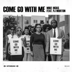 Come Go With Me (feat. PJ Morton) - Single by Mike Hicks album reviews, ratings, credits