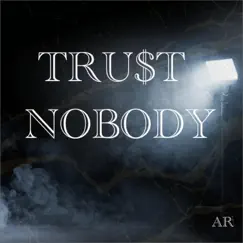 Tru$t Nobody - Single by TheRealAR album reviews, ratings, credits