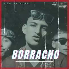 Borracho - Single by Axel Vazquez album reviews, ratings, credits